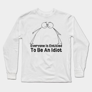 Everyone Is Entitled To Be An Idiot Long Sleeve T-Shirt